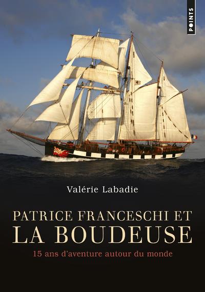 Patrice Franceschi et la Boudeuse. 15 ans d'aventure autour du monde
