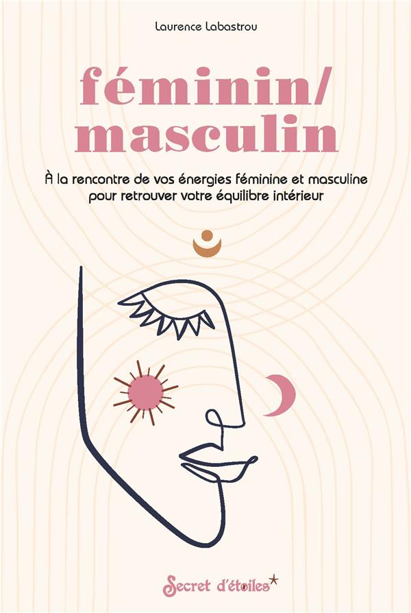 Féminin / masculin. A la rencontre de vos énergies féminine et masculine pour retrouver votre équili
