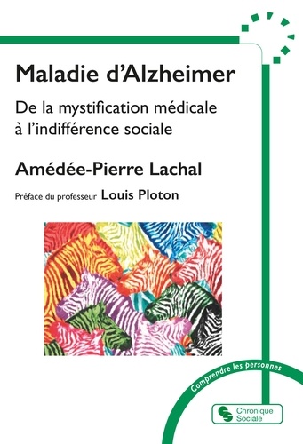 Maladie d'Alzheimer. De la mystification médicale à l'indifférence sociale