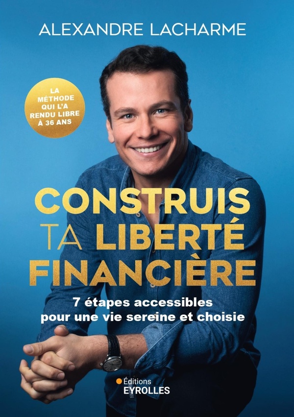 Construis ta liberté financière. 10 étapes accessibles pour une vie sereine et choisie
