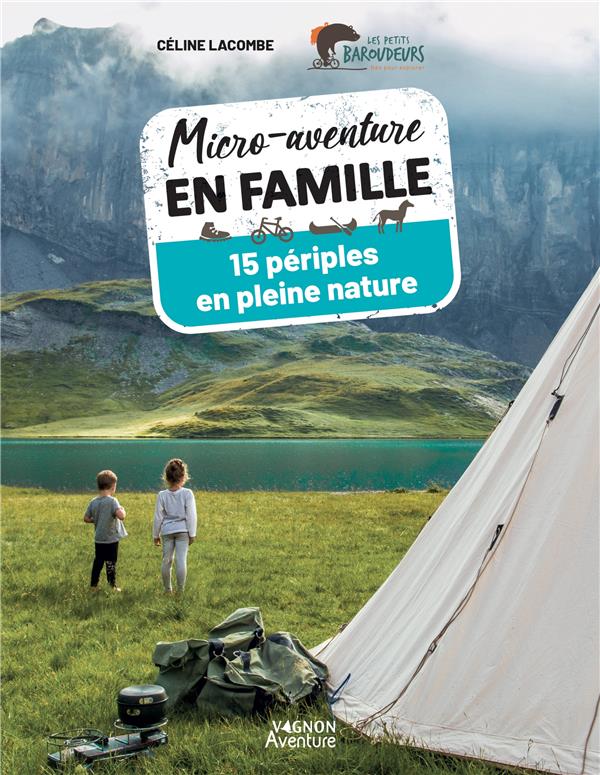 Micro-aventure en famille. 15 périples en pleine nature