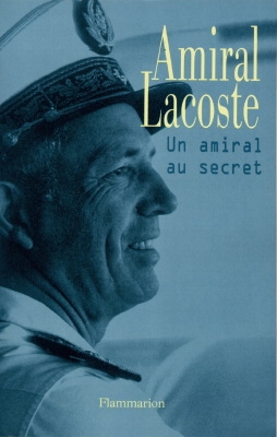 Amiral Lacoste. Un amiral au secret