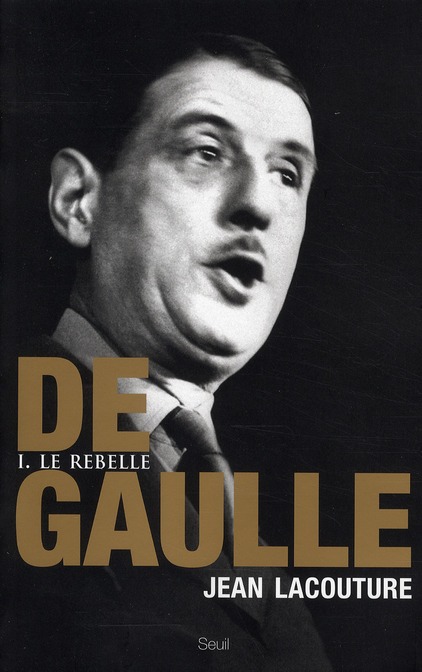 De Gaulle. Tome 1, Le rebelle 1890-1944