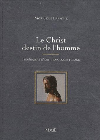 Le Christ destin de l'homme. Itinéraires d'anthropologie filiale