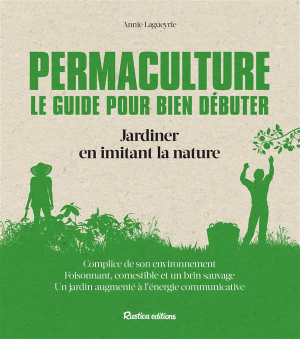 Permaculture : le guide pour bien débuter. Jardiner en imitant la nature