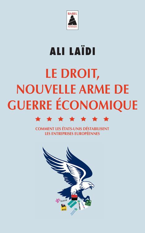 Le droit, nouvelle arme de guerre économique. Comment les Etats-Unis déstabilisent les entreprises e