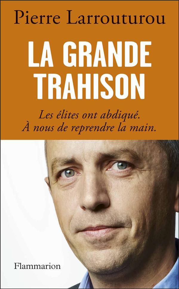 La grande trahison. Les élites ont abdiqué, à nous de reprendre la main