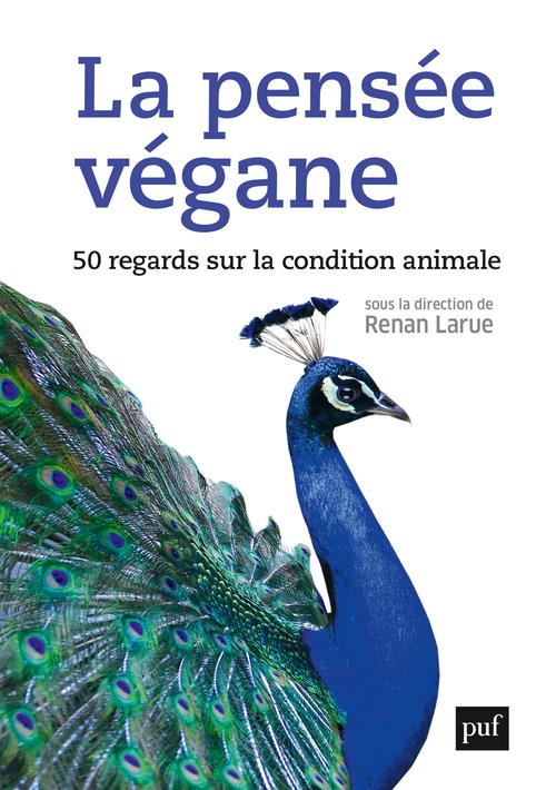 La pensée végane. 50 regards sur la condition animale