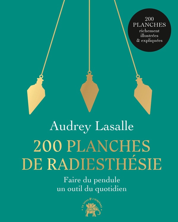 200 planches de radiesthésie pour une vie alignée et enchantée !