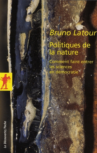 Politiques de la nature. Comment faire entrer les sciences en démocratie
