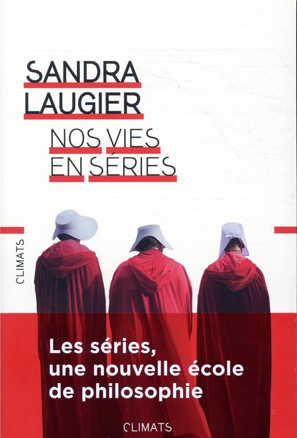 Nos vies en séries. Philosophie et morale d'une culture populaire