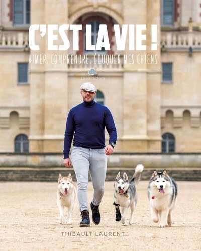 C'est la vie ! Aimer, comprendre, éduquer mes chiens - La vie de Sora
