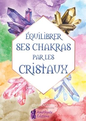 Equilibrer ses chakras par les cristaux. Guide pour débutant