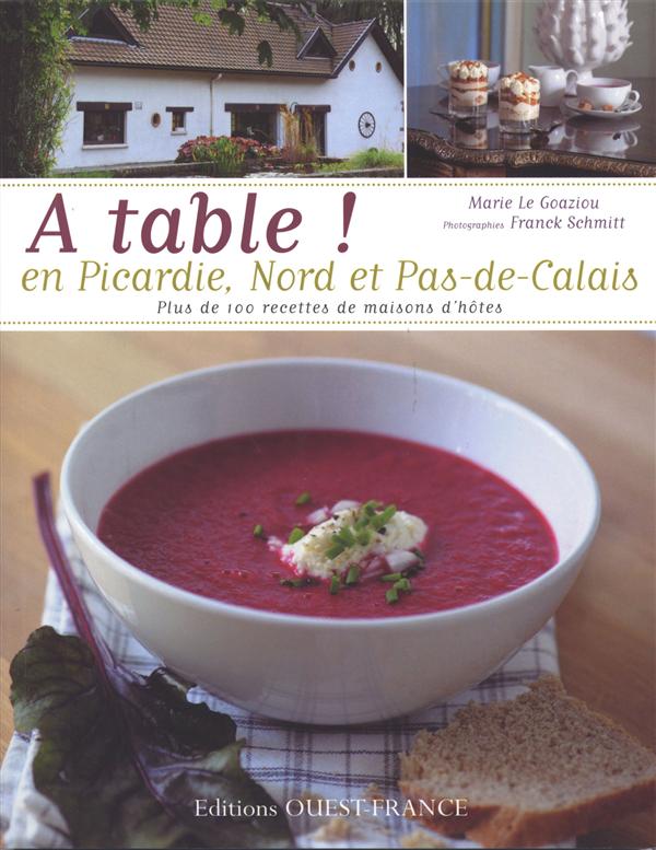 A table ! en Picardie, Nord et Pas-de-Calais. Plus de 100 recettes de maisons d'hôtes