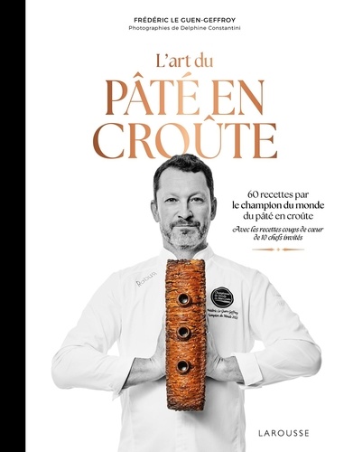 L'art du pâté en croûte. 60 recettes par le champion du monde de pâté en croûte. Avec les recettes c