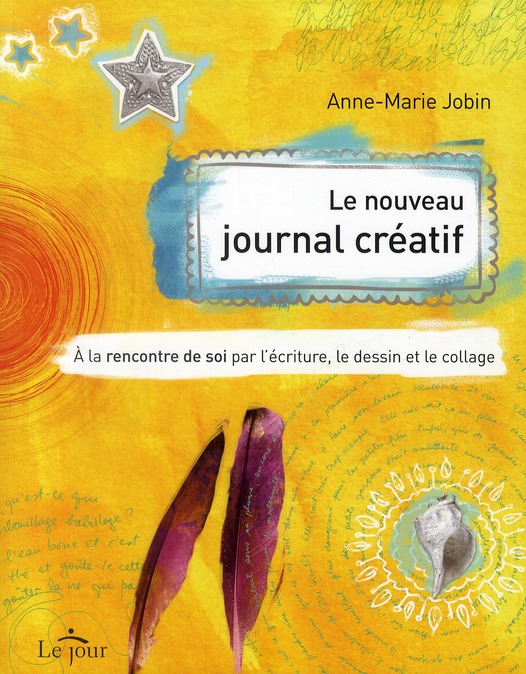 Le nouveau journal créatif. A la rencontre de soi par l'écriture, le dessin et le collage