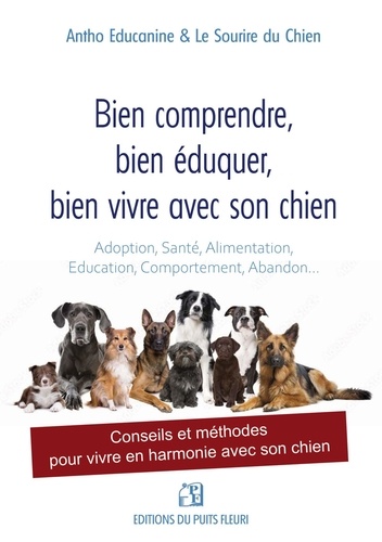 Bien comprendre, bien éduquer, bien vivre avec son chien. Conseils et méthodes pour vivre en harmoni