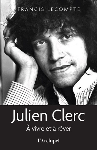 Julien Clerc. A vivre et à rêver