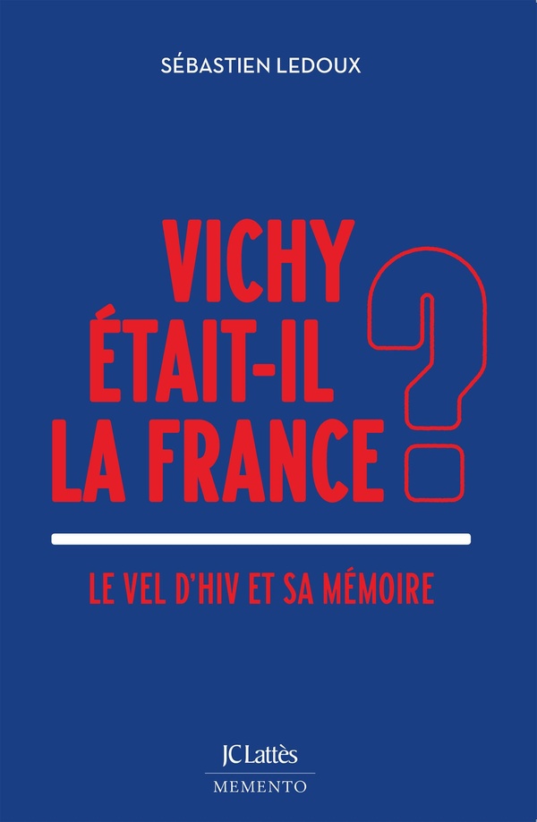 Vichy était-il la France ? Le Vel d'Hiv et sa mémoire