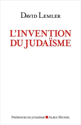 L'invention du judaïsme. Comment les Juifs se définissent eux-mêmes