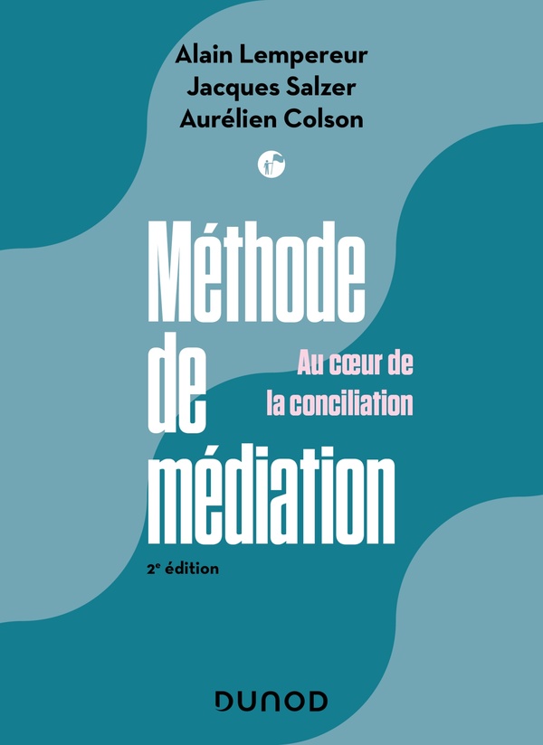 Méthodes de Médiation. Au coeur de la conciliation, 2e édition