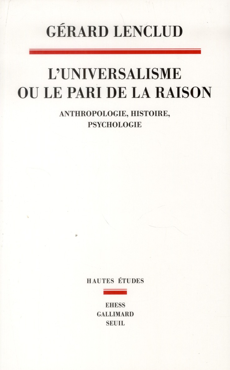 L'universalisme ou le pari de la raison. Anthropologie, histoire, psychologie