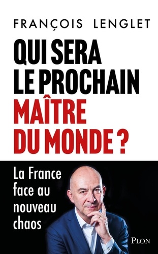 Qui sera le prochain maître du monde ? La France face au nouveau chaos