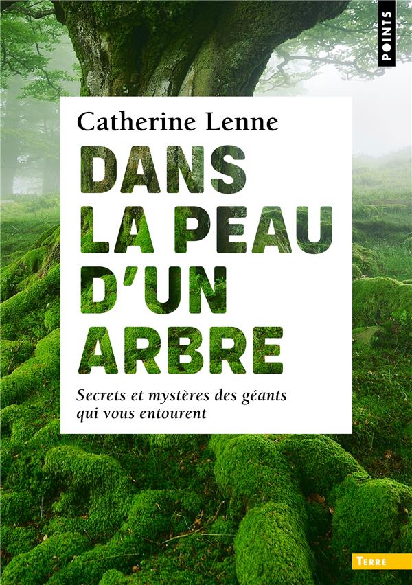Dans la peau d'un arbre. Secrets et mystères des géants qui vous entourent