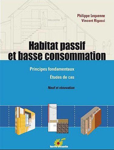 Habitat passif et basse consommation. Principes fondamentaux, étude de cas, neuf et rénovation