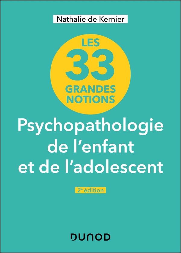 Les 33 grandes notions Psychopathologie de l'enfant et de l'adolescent. 2e édition