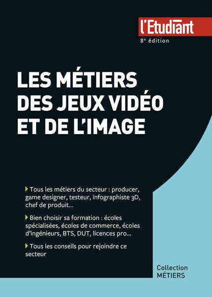 Les métiers des jeux vidéo et de l'image. 8e édition