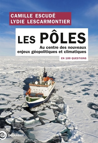 Les pôles en 100 questions. Au centre des enjeux géopolitiques et climatiques