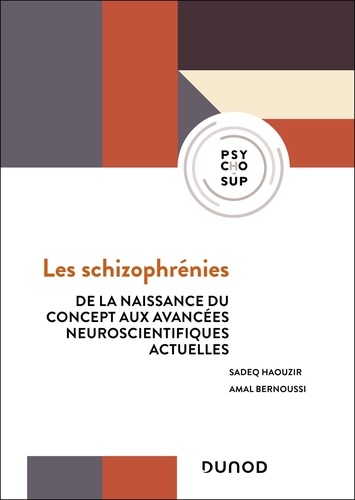 Les schizophrénies. De la naissance du concept aux avancées neuroscientifiques actuelles