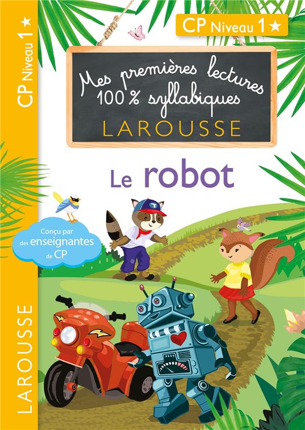 Mes premières lectures 100% syllabiques : Le robot. CP Niveau 1