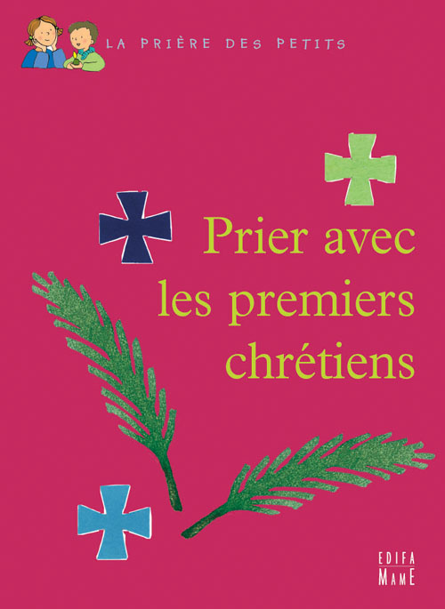 Prier avec les premiers chrétiens