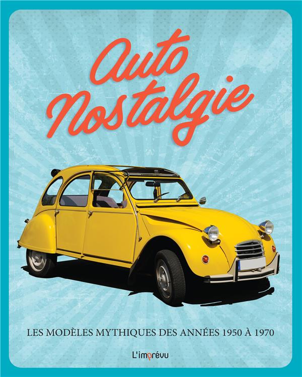 Auto nostalgie. Les modèles mythiques des années 1950 à 1970