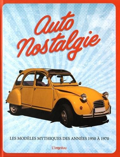 Auto nostalgie. Les modèles mythiques des années 1950 à 1970