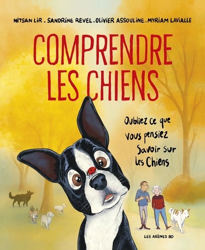 Comprendre les chiens. Oubliez tout ce que vous pensez savoir sur les chiens