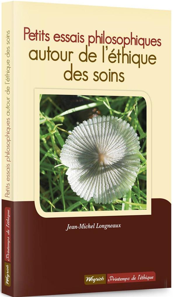 Petits essais philosophiques autour de l'ethique des soins