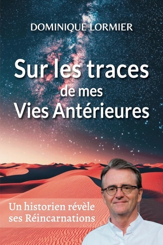 Sur les traces de mes vies antérieures. Et autres récits fascinants de la réincarnation