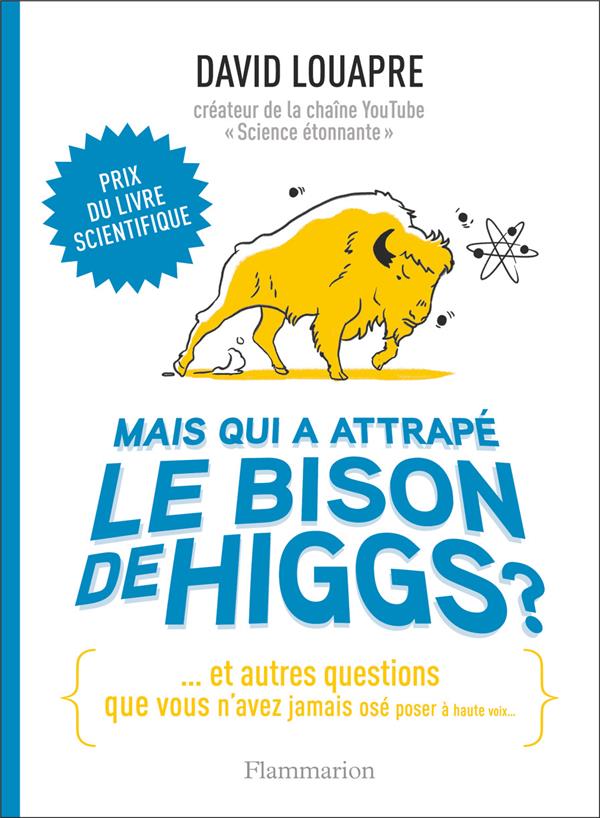 Mais qui a attrapé le bison de Higgs ? Et autres questions que vous n'avez jamais osé poser à haute