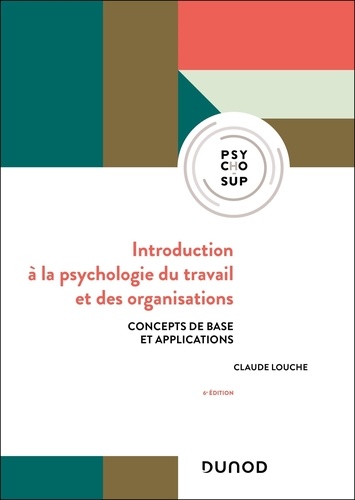 Introduction à la psychologie du travail et des organisations. Concepts de base et applications, 6e