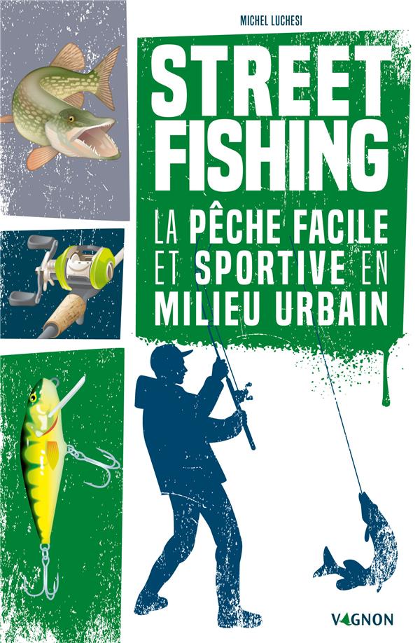 Street fishing. La pêche facile et sportive en milieu urbain