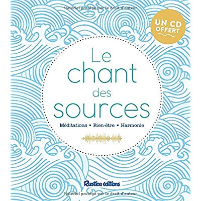 Le chant des sources. Méditations - Bien-Etre - Harmonie, avec 1 CD audio MP3