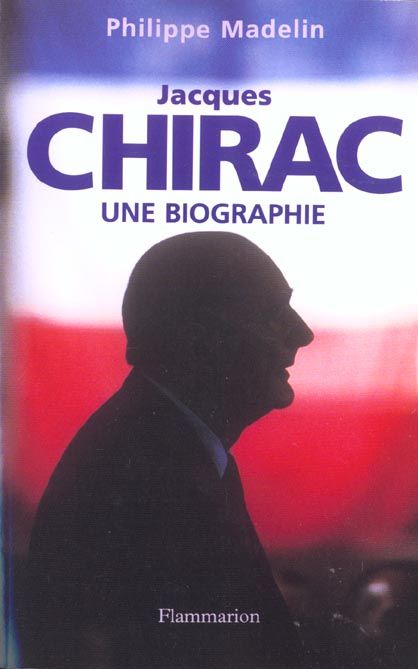 Jacques Chirac. Une biographie