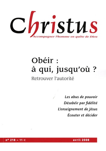 Christus N° 218, Avril 2008 : Obéir : à qui, jusqu'où ? Retrouver l'autorité