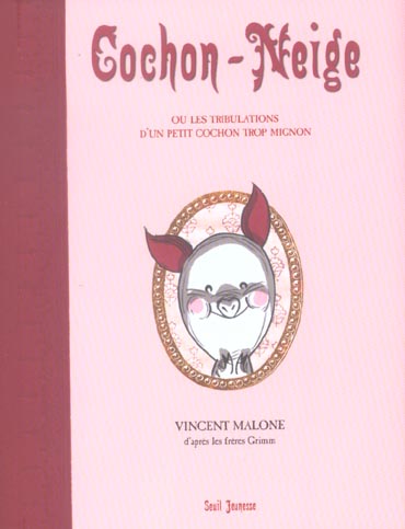 Cochon-Neige ou Les tribulations d'un petit cochon trop mignon suivi de Les origines du miroir magiq