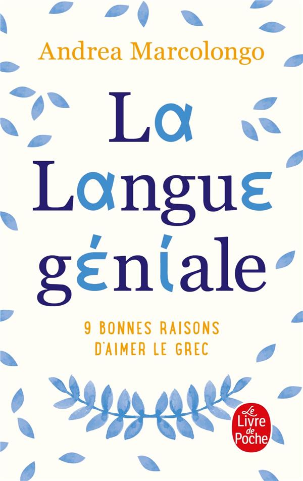La Langue géniale. 9 bonnes raisons d'?aimer le grec