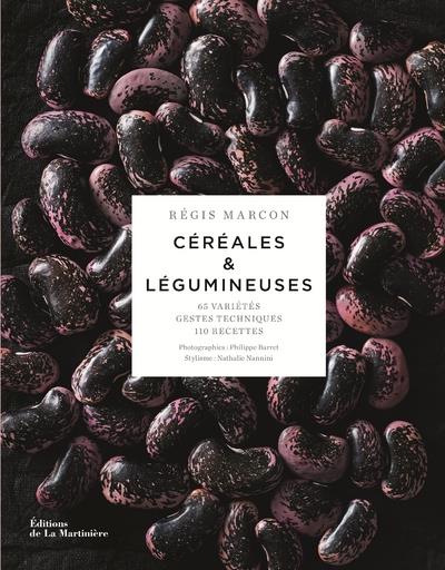 Céréales & légumineuses. 65 céréales et légumineuses, gestes et techniques, 110 recettes
