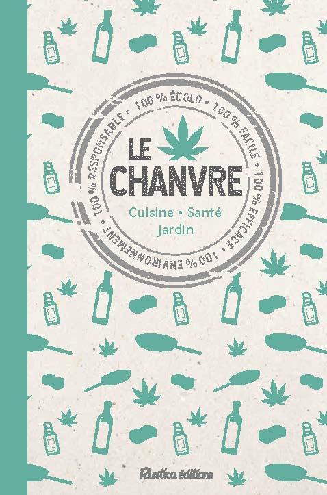 Le chanvre. Cuisine - Santé - Jardin